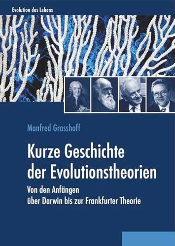 Evolution des Lebens: Kurze Geschichte der Evolutionstheorien: Von den Anfängen über Darwin bis zur Frankfurter Theorie Evolution des Lebens: Kurze Geschichte der Evolutionstheorien: Von den Anfängen über Darwin bis zur Frankfurter Theorie