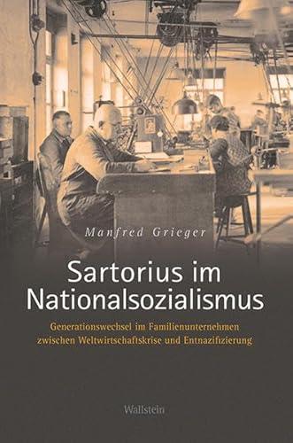 Sartorius im Nationalsozialismus: Generationswechsel im Familienunternehmen zwischen Weltwirtschaftskrise und Entnazifizierung