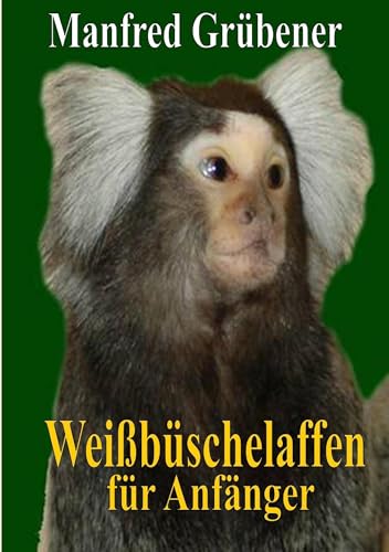 Weißbüschelaffen: für Anfänger von Books on Demand GmbH