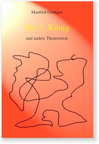 Der 5. König: ... und andere Theatertexte von Make a book