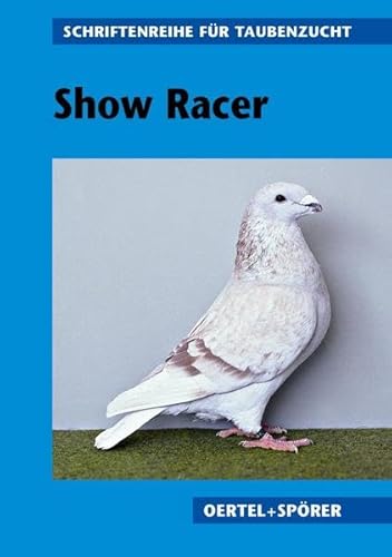 Show Racer (Schriftenreihe für Taubenzucht) von Oertel u. Spörer