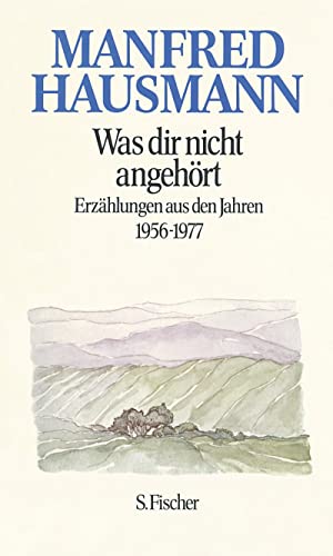 Was dir nicht angehört: Erzählungen aus den Jahren 1956-1977