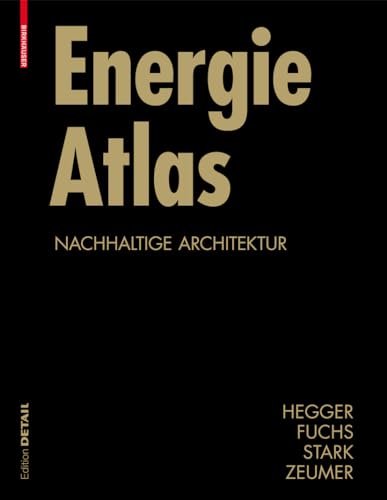 Energie Atlas: Nachhaltige Architektur (Konstruktionsatlanten) von Birkhauser