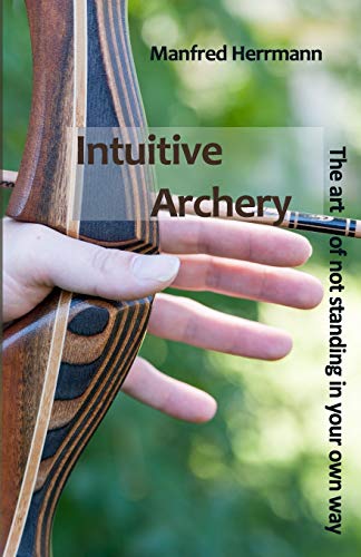 Intuitive Archery - The art of not standing in your own way von Independently Published