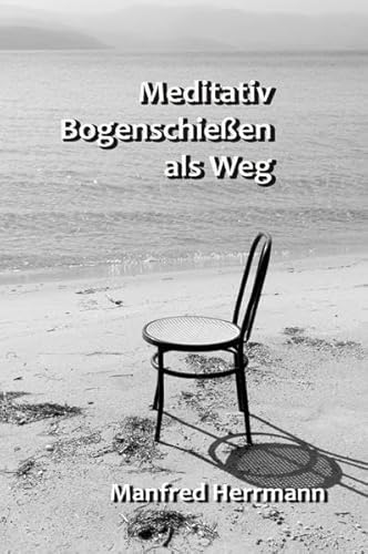 Meditativ Bogenschießen als Weg