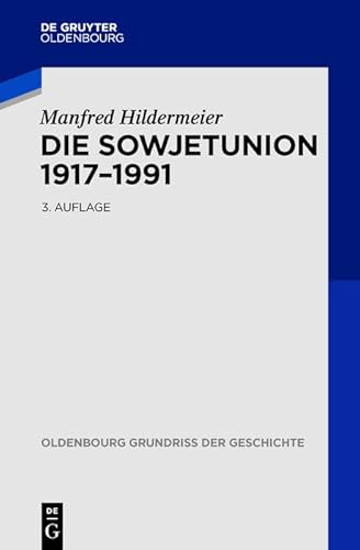 Die Sowjetunion 1917-1991 (Oldenbourg Grundriss der Geschichte, 31, Band 31) von de Gruyter Oldenbourg