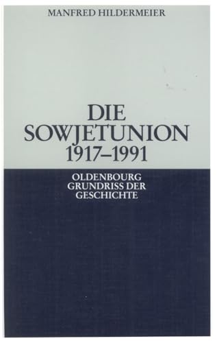 Die Sowjetunion 19171991 (Oldenbourg Grundriss der Geschichte, 31, Band 31)