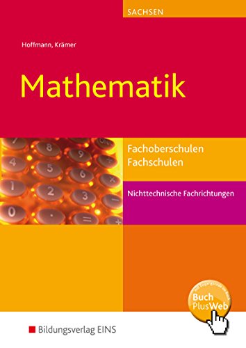 Mathematik für Fachoberschulen und Fachschulen nichttechnische Fachrichtungen in Sachsen: Schülerband (Mathematik: Ausgabe für Fachoberschulen und ... nichttechnische Fachrichtungen in Sachsen) Mathematik für Fachoberschulen und Fachschulen nichttechnische Fachrichtungen in Sachsen: Schülerband (Mathematik: Ausgabe für Fachoberschulen und ... nichttechnische Fachrichtungen in Sachsen)
