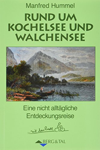 Rund um Kochelsee und Walchensee: Eine nicht alltägliche Entdeckungsreise … mit dem Radl von Berg & Tal Verlag