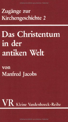 Zugänge zur Kirchengeschichte 2. Das Christentum in der antiken Welt. Von der frühkatholischen Kirche bis zu Kaiser Konstantin. von Vandenhoeck & Ruprecht