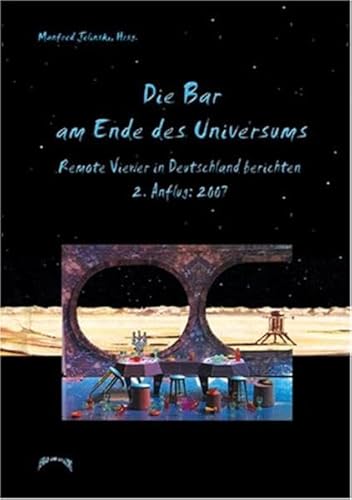 Die Bar am Ende des Universums 2: Remote Viewer in Deutschland berichten, 2. Anflug: 2007 (Die Bar am Ende des Universums: Remote Viewer in Deutschland berichten)