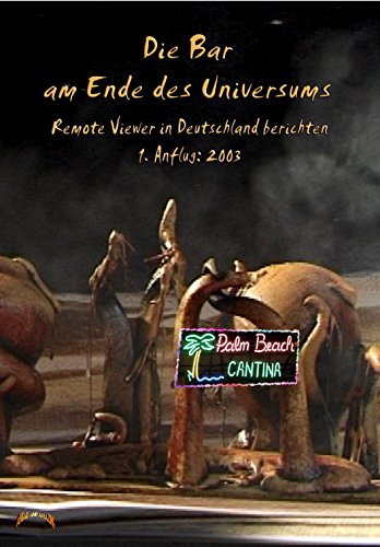 Die Bar am Ende des Universums 1: Remote Viewer in Deutschland berichten, 1. Anflug: 2003 (Die Bar am Ende des Universums: Remote Viewer in Deutschland berichten)