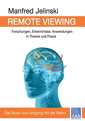 Remote Viewing: Forschungen, Erkenntnisse, Anwendungen in Theorie und Praxis von Ahead and Amazing
