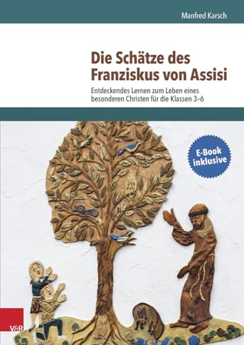 Die Schätze des Franziskus von Assisi: Entdeckendes Lernen zum Leben eines besonderen Christen für die Klassen 3-6 von Vandenhoeck and Ruprecht