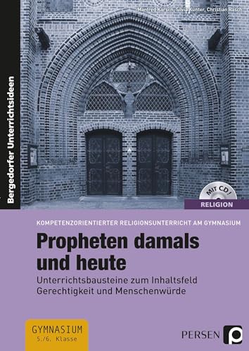 Propheten damals und heute: Unterrichtsbausteine zum Inhaltsfeld Gerechtigkeit und Menschenwürde (5. und 6. Klasse) (Religion kompetenzorientiert - Gymnasium)