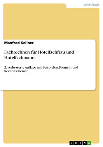 Fachrechnen für Hotelfachfrau und Hotelfachmann: 2. verbesserte Auflage mit Beispielen, Formeln und Rechenschemen von Grin Publishing