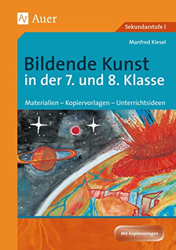 Bildende Kunst in der 7. und 8. Klasse: Materialien - Kopiervorlagen - Unterrichtsideen (Bildende Kunst Sekundarstufe)