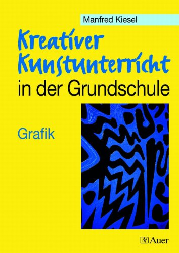 Kreativer Kunstunterricht in der Grundschule, Grafik: Grafik (1. bis 4. Klasse) (Kreativer Kunstunterricht Grundschule) von Auer Verlag i.d.AAP LW