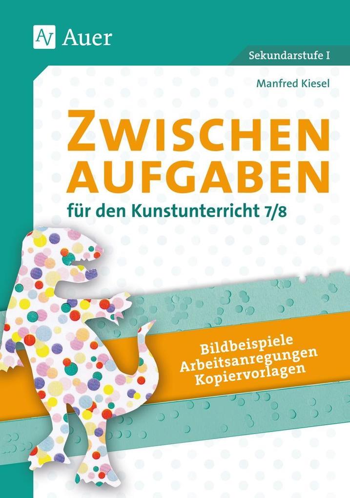Zwischenaufgaben für den Kunstunterricht 7/8 von Auer Verlag in der AAP Lehrerwelt GmbH