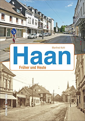 Zeitsprünge Haan. Früher und heute: Bildband mit 55 Bildpaaren, die in der Gegenüberstellung von historischen und aktuellen Fotografien den Wandel der ... im Kreis Mettmann zeigen: Früher und Heute