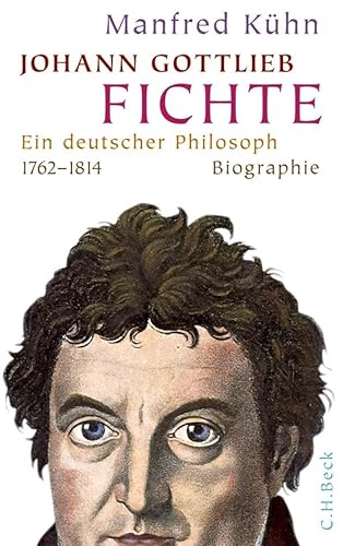 Johann Gottlieb Fichte: Ein deutscher Philosoph von Beck C. H.