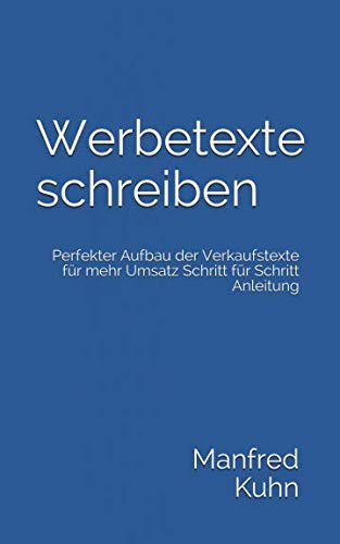 Werbetexte schreiben: Perfekter Aufbau der Verkaufstexte für mehr Umsatz Schritt für Schritt Anleitung von Independently published