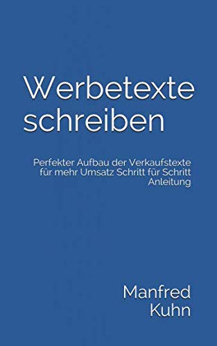 Werbetexte schreiben: Perfekter Aufbau der Verkaufstexte für mehr Umsatz Schritt für Schritt Anleitung