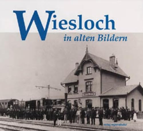 Wiesloch in alten Bildern von Regionalkultur Verlag