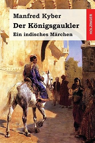 Der Königsgaukler: Ein indisches Märchen von Createspace Independent Publishing Platform