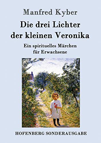 Die drei Lichter der kleinen Veronika: Ein spirituelles Märchen für Erwachsene