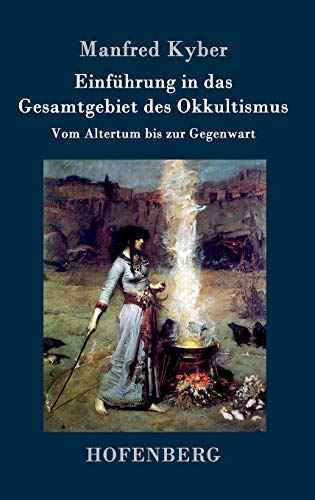 Einführung in das Gesamtgebiet des Okkultismus: Vom Altertum bis zur Gegenwart von Hofenberg