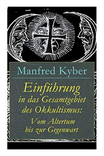 Einführung in das Gesamtgebiet des Okkultismus: Vom Altertum bis zur Gegenwart