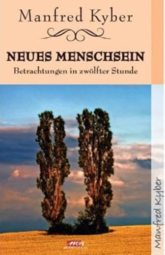 Neues Menschsein: Betrachtungen in zwölfter Stunde