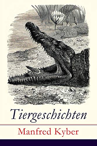 Tiergeschichten: Märchen und Fabeln: Das patentierte Krokodil + Jakob Krakel-Kakel + Onkel Nuckel + Die Haselmaushochzeit + Stumme Bitten + Auf freiem ... leichtsinnige Maus + Das Faultier und mehr