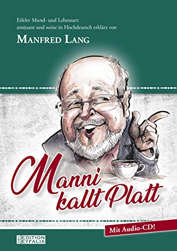 Manni kallt Platt: Eifeler Mund- und Lebensart amüsant und weise in Hochdeutsch erklärt von Manfred Lang (Edition Eyfalia) von KBV Verlags-und Medienges