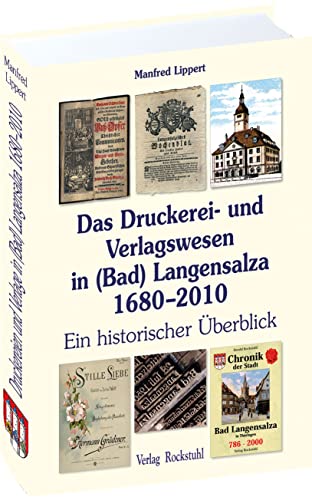 Das Druckerei- und Verlagswesen in (Bad) Langensalza 1680-2010: Ein historischer Überblick