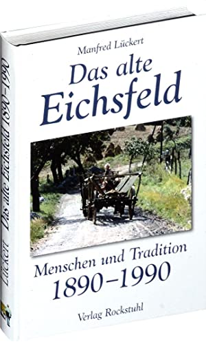 Das alte Eichsfeld: Menschen und Tradition 1890-1990 von Rockstuhl Verlag