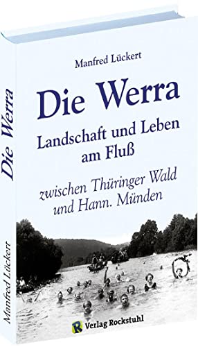 Die Werra: Landschaft und Leben am Fluß zwischen Thüringer Wald und Hann. Münden von Rockstuhl Verlag