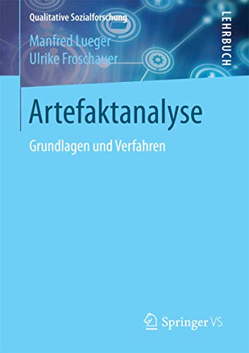 Artefaktanalyse: Grundlagen und Verfahren (Qualitative Sozialforschung)