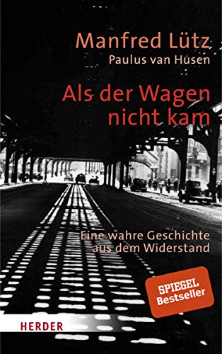 Als der Wagen nicht kam: Eine wahre Geschichte aus dem Widerstand von Herder