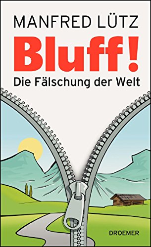 BLUFF!: Die Fälschung der Welt