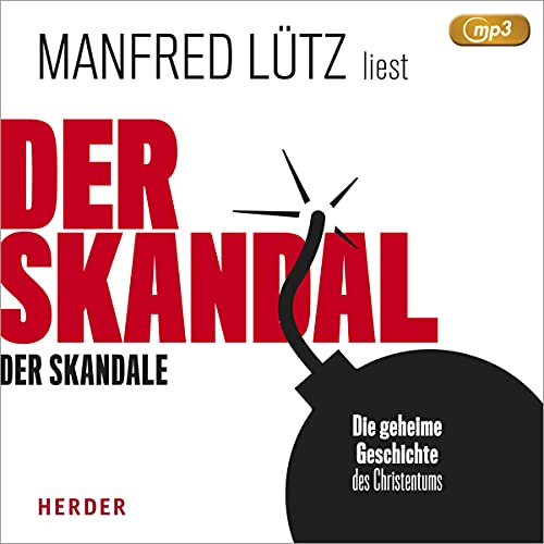 Der Skandal der Skandale: Die geheime Geschichte des Christentums von Herder Verlag GmbH
