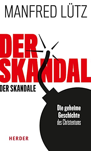 Der Skandal der Skandale: Die geheime Geschichte des Christentums von Herder Verlag GmbH
