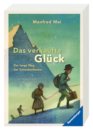 Das verkaufte Glück: Der lange Weg der Schwabenkinder