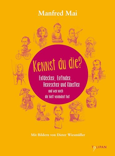 Kennst du die?: Entdecker und Erfinder, Herrscher und Künstler und wer noch die Welt verändert hat (Sachbuch) von Tulipan Verlag