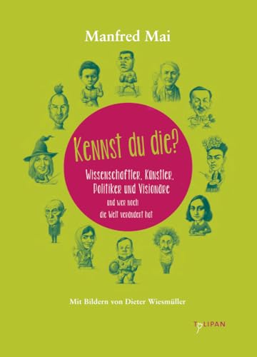 Kennst du die?: Wissenschaftler, Künstler, Politiker und Visionäre und wer noch die Welt verändert hat (Sachbuch)