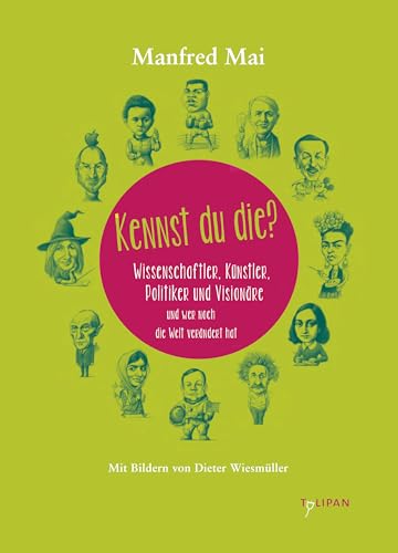 Kennst du die?: Wissenschaftler, Künstler, Politiker und Visionäre und wer noch die Welt verändert hat (Sachbuch)