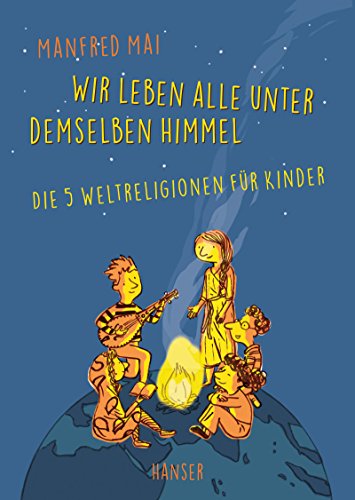 Wir leben alle unter demselben Himmel: Die fünf Weltreligionen für Kinder Wir leben alle unter demselben Himmel: Die fünf Weltreligionen für Kinder