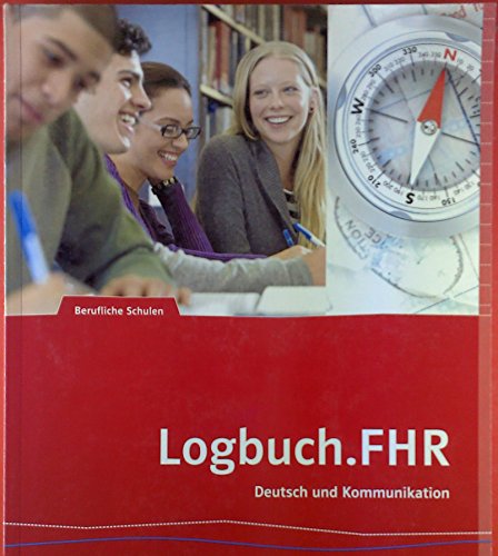 Logbuch.FHR. Deutsch und Kommunikation für Nordrhein-Westfalen: Schulbuch Auf dem Weg zur Fachhochschulreife: Deutsch und Kommunikation für Nordrhein-Westfalen. Auf dem Weg zur Fachhochschulreife von Klett Ernst /Schulbuch