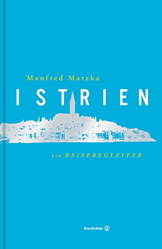 Istrien - Ein Reisebegleiter von Brandsttter Verlag